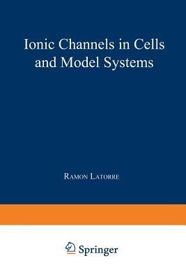 Ionic Channels in Cells and Model Systems - cover