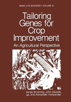 Tailoring Genes for Crop Improvement: An Agricultural Perspective - George Bruening,John Harada,Tsune Kosuge - cover