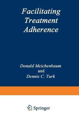 Facilitating Treatment Adherence: A Practitioner’s Guidebook - Donald Meichenbaum,D.C. Turk - cover