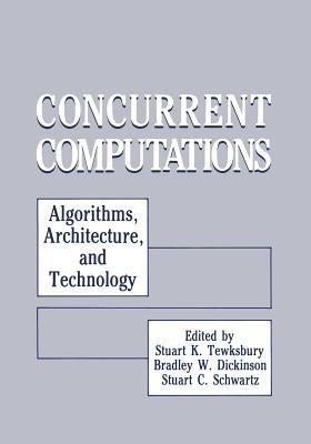 Concurrent Computations: Algorithms, Architecture, and Technology - Stuart K. Tewksbury,Bradley Dickinson,Stuart C. Schwartz - cover