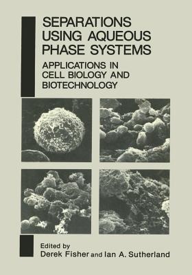 Separations Using Aqueous Phase Systems: Applications in Cell Biology and Biotechnology - cover