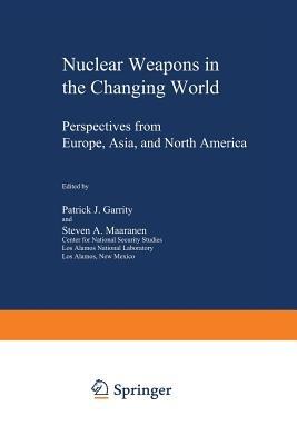 Nuclear Weapons in the Changing World: Perspectives from Europe, Asia, and North America - cover
