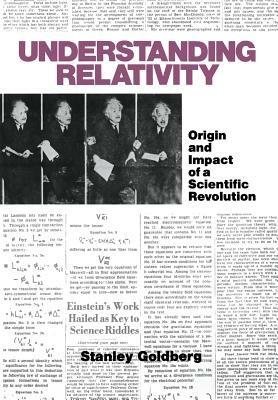 Understanding Relativity: Origin and Impact of a Scientific Revolution - GOLDBERG - cover