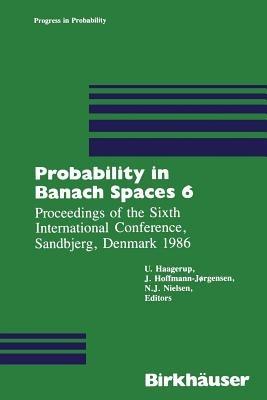 Probability in Banach Spaces 6: Proceedings of the Sixth International Conference, Sandbjerg, Denmark 1986 - Haagerup - cover