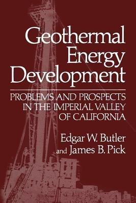 Geothermal Energy Development: Problems and Prospects in the Imperial Valley of California - Edgar W. Butler,James B. Pick - cover