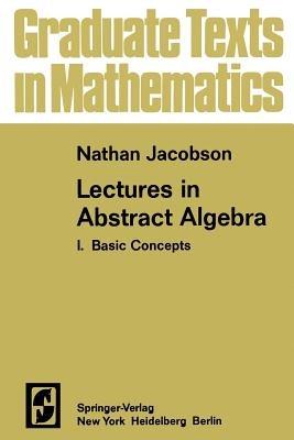 Lectures in Abstract Algebra I: Basic Concepts - N. Jacobson - cover