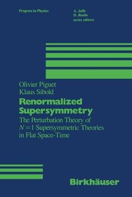Renormalized Supersymmetry: The Perturbation Theory of N = 1 Supersymmetric Theories in Flat Space-Time - PIGUET,SIBOLD - cover
