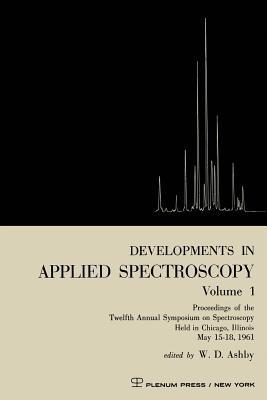 Developments in Applied Spectroscopy Volume 1: Proceedings of the Twelfth Annual Symposium on Spectroscopy Held in Chicago, Illinois May 15–18, 1961 - W. D. Ashby - cover