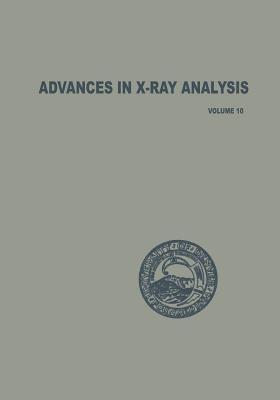 Advances in X-Ray Analysis: Volume 10 - John B. Newkirk,Gavin R. Mallett - cover