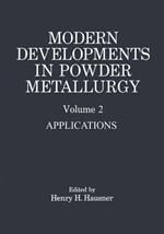 Modern Developments in Powder Metallurgy: Volume 2 Applications