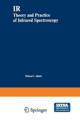 IR: Theory and Practice of Infrared Spectroscopy - Nelson L. Alpert,William E. Keiser,Herman A. Szymanski - cover