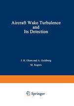 Aircraft Wake Turbulence and Its Detection: Proceedings of a Symposium on Aircraft Wake Turbulence held in Seattle, Washington, September 1–3, 1970. Sponsored jointly by the Flight Sciences Laboratory, Boeing Scientific Research Laboratories and the Air Force Office of Scientific Research