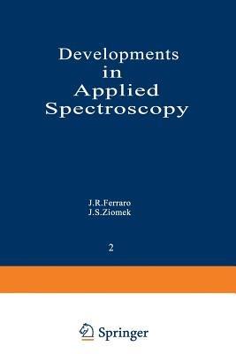 Developments in Applied Spectroscopy: Volume 2: Proceedings of the Thirteenth Annual Symposium on Spectroscopy, Held in Chicago, Illinois April 30–May 3, 1962 - J. R. Ferraro,J. S. Ziomek - cover