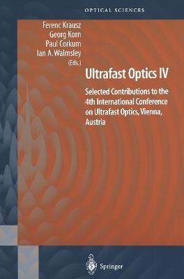 Ultrafast Optics IV: Selected Contributions to the 4th International Conference on Ultrafast Optics, Vienna, Austria - cover