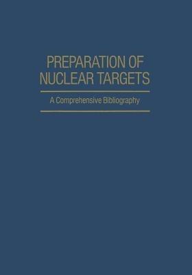 Preparation of Nuclear Targets: A Comprehensive Bibliography - Josef Jaklovsky - cover