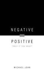 Negative = Positive: 