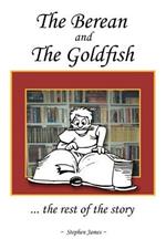 The Berean and the Goldfish: .. the Rest of the Story