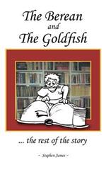 The Berean and the Goldfish: .. the Rest of the Story