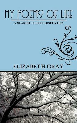 My Poems of Life: A Search to Self Discovery - Elizabeth Gray - cover