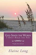 God Sends The Words I Only Hold The Pen: Thoughts from the Heart
