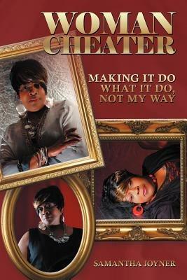 Woman Cheater: Making It Do What It Do, Not My Way - Samantha Joyner - cover