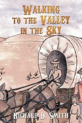 Walking to the Valley in the Sky - Richard D. Smith - cover