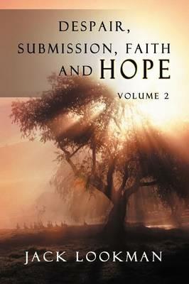 Despair Submission Faith and Hope: Volume 2 - JACK LOOKMAN - cover