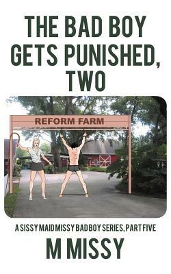 THE Bad Boy Gets Punished, Two: A Sissy Maid Missy Bad Boy Series, Part Five - m missy - cover