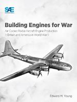 Building Engines for War: Air-Cooled Radial Aircraft Engine Production in Britain and America in World War II: Air-Cooled Radial Aircraft Engine Production in Britain and America in World War II