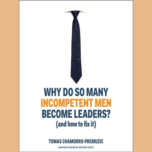 Why Do So Many Incompetent Men Become Leaders?