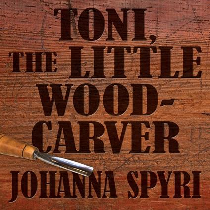 Toni the Little Woodcarver