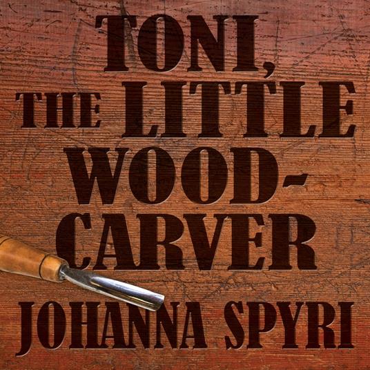 Toni the Little Woodcarver