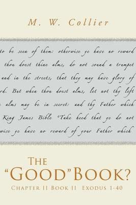 The Good Book?: Chapter II Book II Exodus 1-40 - M W Collier - cover