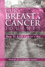 Our Breast Cancer Journey: How to Kick Cancer's Ass