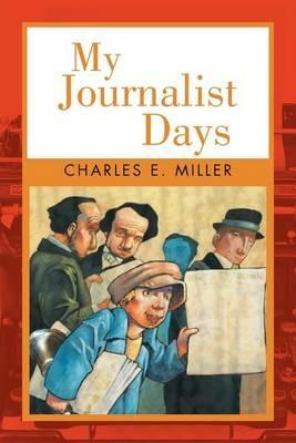My Journalist Days - Charles E Miller - cover