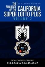 The Sequence of the California Super Lotto Plus Volume 2: FROM LOWEST TO GREATEST 2-3-4-5-6 to 2-44-45-46-47