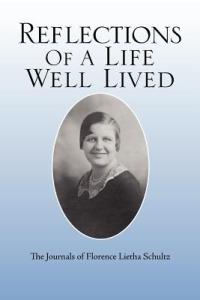 Reflections of a Life Well Lived: The Journals of Florence Lietha Schultz - Florence Lietha Schultz - cover