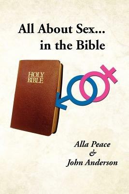 All about Sex...in the Bible - Alla Peace,John Anderson - cover