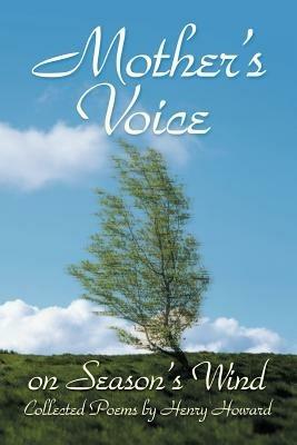 Mother's Voice on Season's Wind: Collected Poems by Henry Howard - Henry Howard - cover