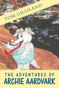 The Adventures of Archie Aardvark - Tom Gilliland - cover