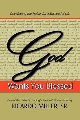 God Wants You Blessed: Developing the Habits for a Successful Life - Ricardo Miller - cover