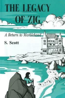 The Legacy of Zig: A Return to Marblehead - S Scott - cover