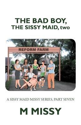 The Bad Boy, the Sissy Maid, Two: A Sissy Maid Missy Series, Part Seven - M Missy - cover