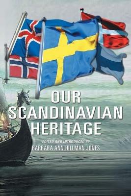Our Scandinavian Heritage: A Collection of Memories by the Norden Clubs Jamestown, New York, USA - Barbara Ann Hillman Jones - cover