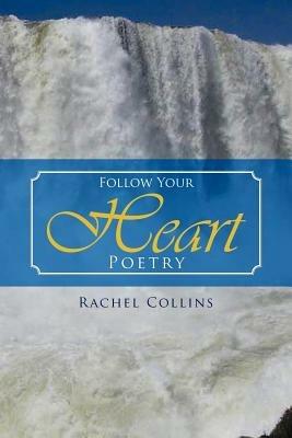 Follow Your Heart Poetry - Rachel Collins - cover