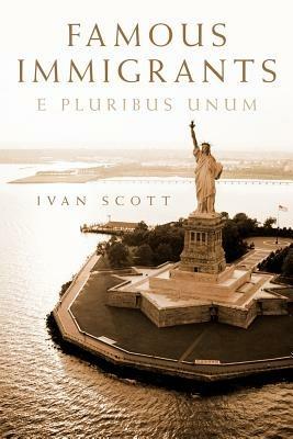 Famous Immigrants: E Pluribus Unum - Ivan Scott - cover