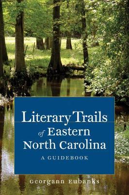 Literary Trails of Eastern North Carolina: A Guidebook - Georgann Eubanks - cover
