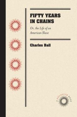 Fifty Years in Chains: Or, the Life of an American Slave - Charles Ball - cover