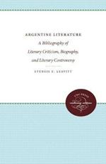 Argentine Literature: A Bibliography of Literary Criticism, Biography, and Literary Controversy