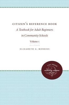 Citizen's Reference Book: Volume 1: A Textbook for Adult Beginners in Community Schools - Elizabeth C. Morriss - cover